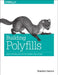 Building Polyfills: Web Platform APIs for the Present and Future by Brandon Satrom