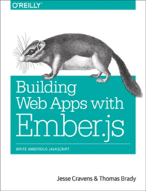 Building Web Apps with Ember.Js: Write Ambitious JavaScript by Jesse Cravens, Thomas Q. Brady