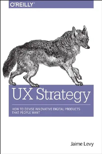 UX Strategy: How to Devise Innovative Digital Products That People Want 