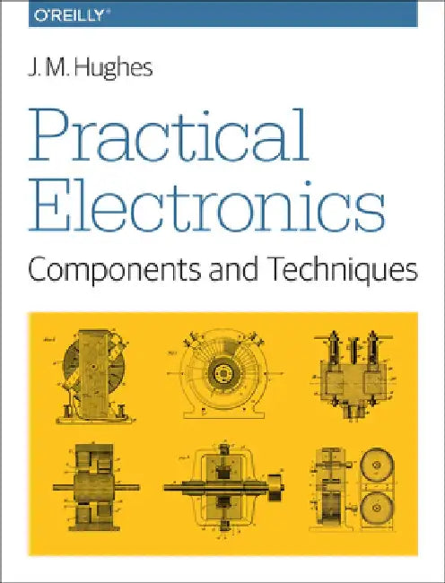 Practical Electronics: Components and Techniques: Components and Techniques by J. M. Hughes