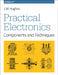 Practical Electronics: Components and Techniques: Components and Techniques by J. M. Hughes