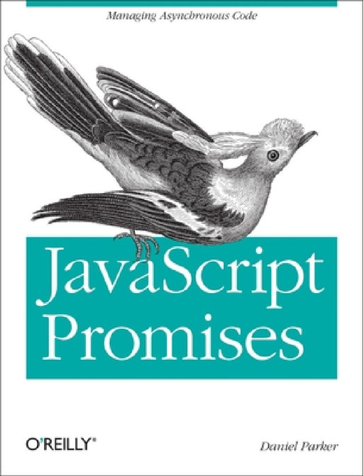 JavaScript with Promises: Managing Asynchronous Code by Daniel Parker