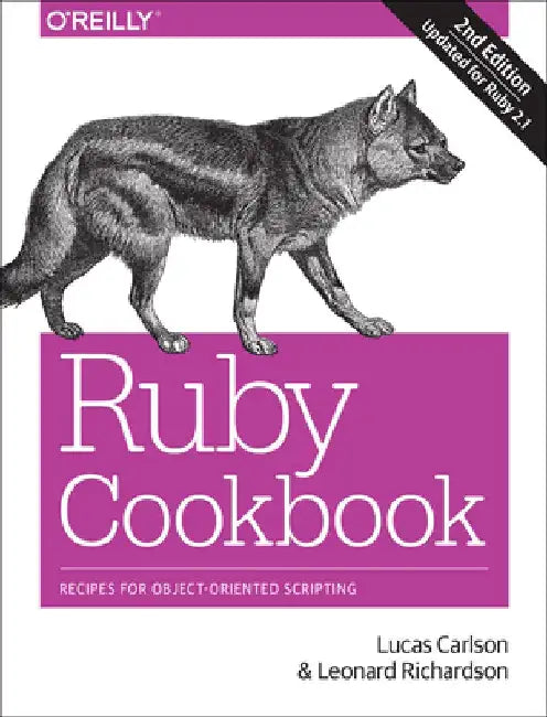 Ruby Cookbook: Recipes for Object-Oriented Scripting by Lucas Carlson