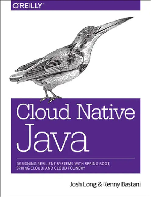 Cloud Native Java: Designing Resilient Systems with Spring Boot, Spring Cloud, and Cloud Foundry by Josh Long
