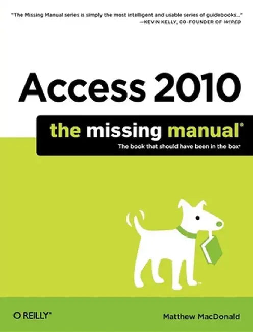 Access 2010: The Missing Manual by Matthew MacDonald