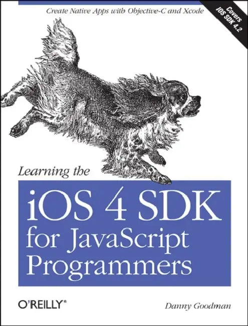 Learning the IOS 4 SDK for JavaScript Programmers: Create Native Apps with Objective-C and Xcode by Danny Goodman