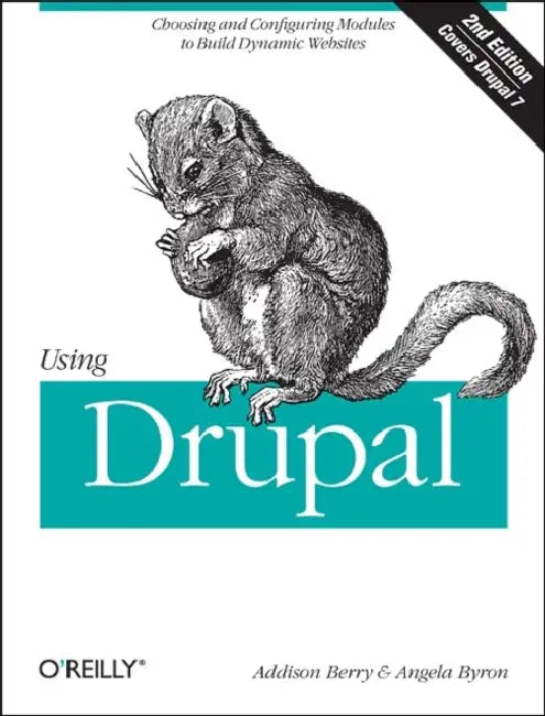 Using Drupal: Choosing and Configuring Modules to Build Dynamic Websites by Angela Byron, Addison Berry, Bruno De Bondt