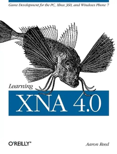Learning Xna 4.0: Game Development for the PC, Xbox 360, and Windows Phone 7 by Aaron Reed