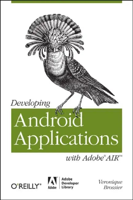 Developing Android Applications with Adobe Air: An ActionScript Developer's Guide to Building Android Applications by Véronique Brossier