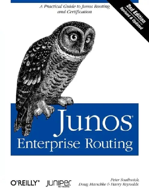 Junos Enterprise Routing: A Practical Guide to Junos Routing and Certification by Peter Southwick, Doug Marschke, Harry Reynolds