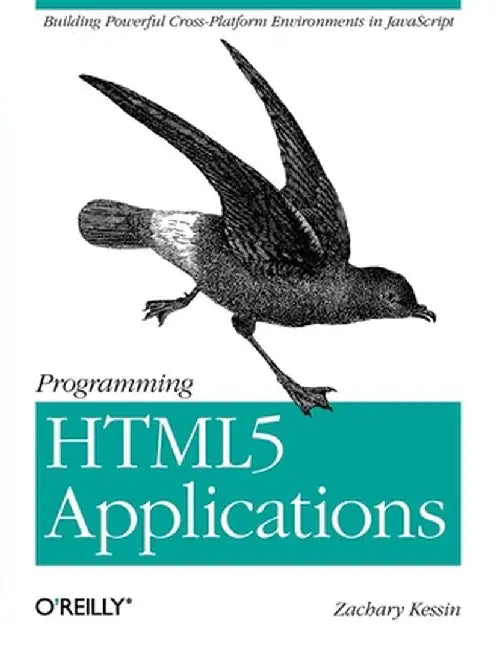 Programming HTML5 Applications by Zachary Kessin