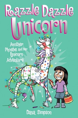 Razzle Dazzle Unicorn (Phoebe and Her Unicorn Series Book 4): Another Phoebe and Her Unicorn Adventure by Dana Simpson