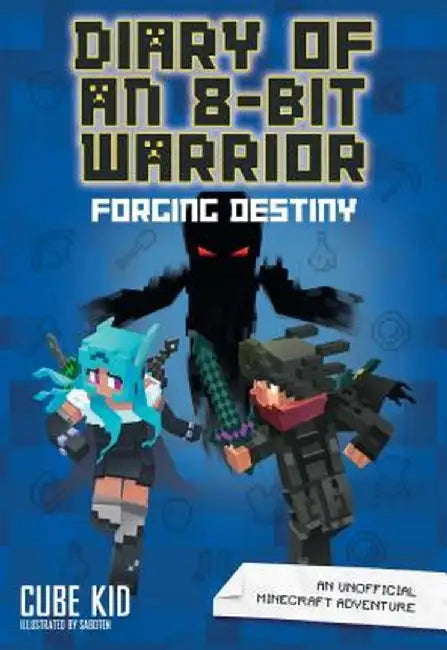 Diary of an 8-Bit Warrior: Forging Destiny (Book 6 8-Bit Warrior Series): An Unofficial Minecraft Adventure by Cube Kid