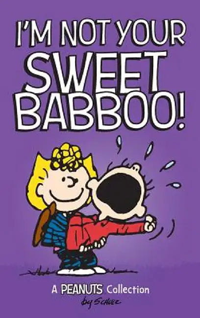 I'm Not Your Sweet Babboo! by Charles M. Schulz