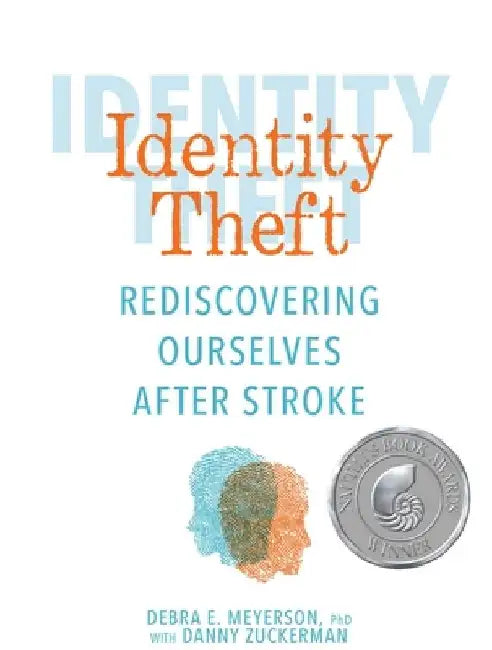 Identity Theft: Rediscovering Ourselves After Stroke by Debra E. Meyerson