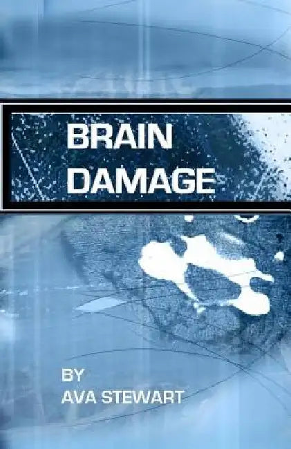 Brain Damage: A true story of a family surviving traumatic brain injury by Ava Stewart