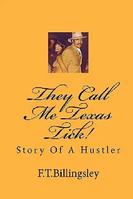 They Call Me Texas Tick!: Story Of A Hustler by F. T. Billingsley