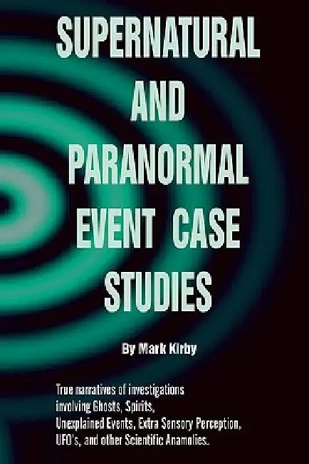 Supernatural and paranormal event case studies by Mark Kirby