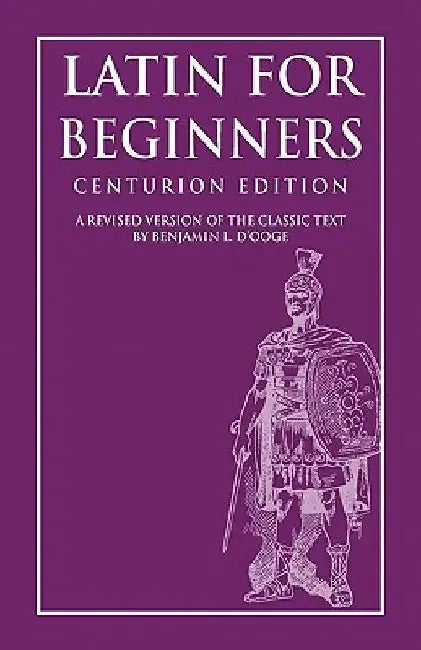 Latin for Beginners: Centurion Edition by Clark L. Highsmith