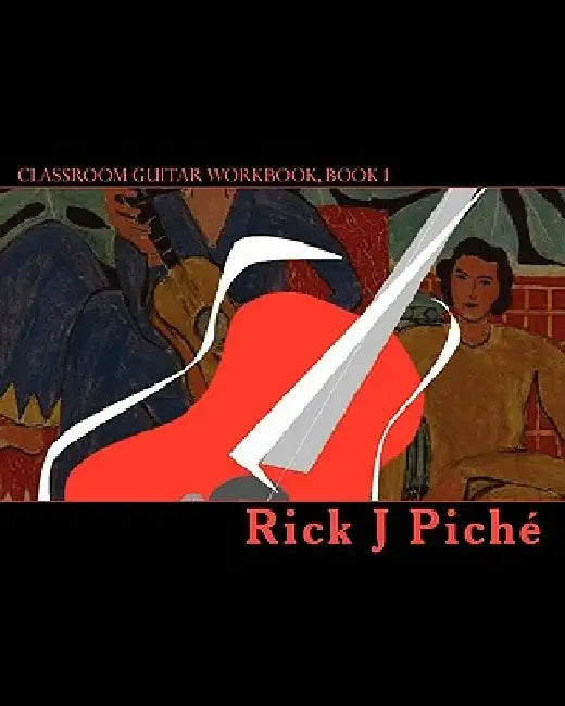 Classroom Guitar Workbook, Book 1: A guitar method book for schools. by Rick J. Piche