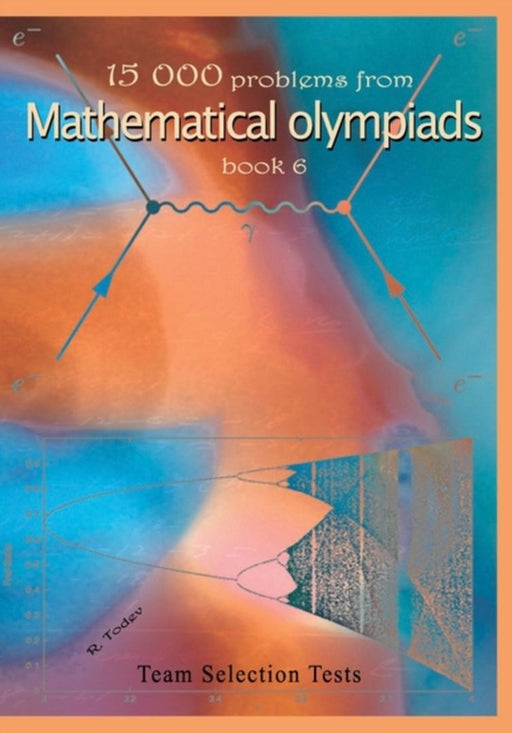 15 000 Problems from Mathematical Olympiads Book6: Team Selection Tests by Todev, R.