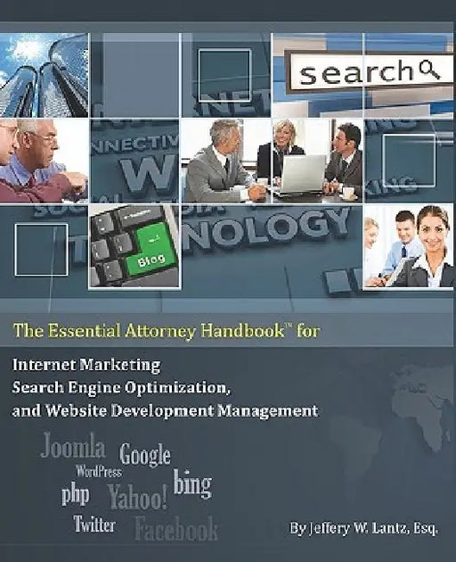 The Essential Attorney Handbook for Internet Marketing, Search Engine Optimization, and Website Deve by Jeffery W. Lantz