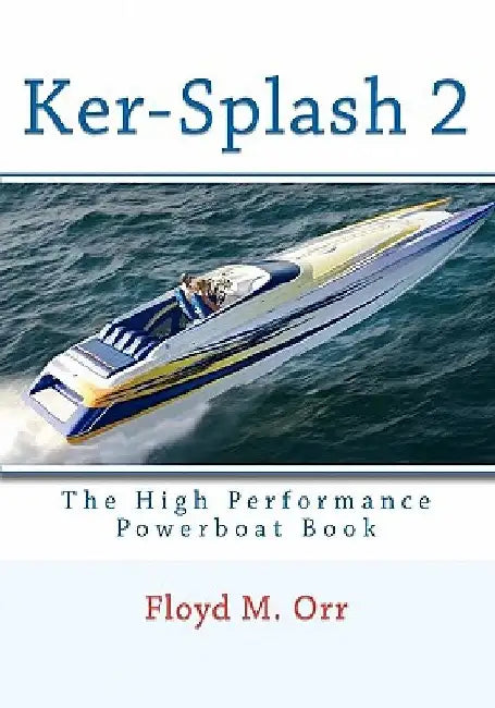 Ker-Splash 2: The High Performance Powerboat Book by Floyd M. Orr
