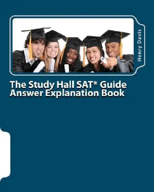 The Study Hall SAT Guide Answer Explanation Book: Companion to the "Official SAT Study Guide" by Henry Davis