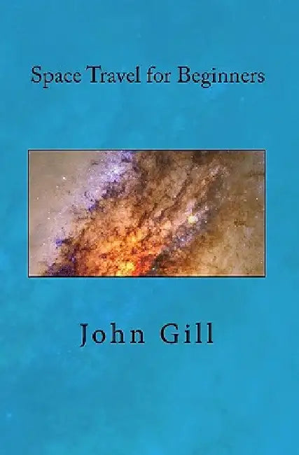 Space Travel for Beginners by John Gill