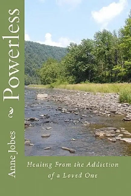 Powerless: Healing From the Addiction of a Loved One by Anne Jobes