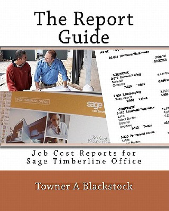 The Report Guide: Job Cost Reports for Sage Timberline Office by Towner A. Blackstock
