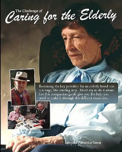 The Challenge Of Caring For The Elderly by Lifecycles Publishing Group