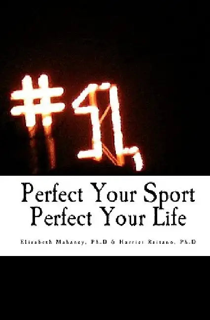 Perfect Your Sport Perfect Your Life by Harriet Raitano Ph. D.