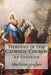 Heresies in the Catholic Church: An Overview by Marilynn Hughes