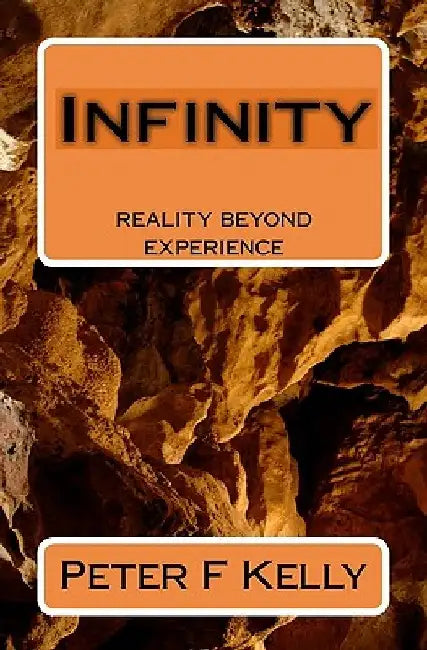 Infinity: reality beyond experience by Peter F. Kelly