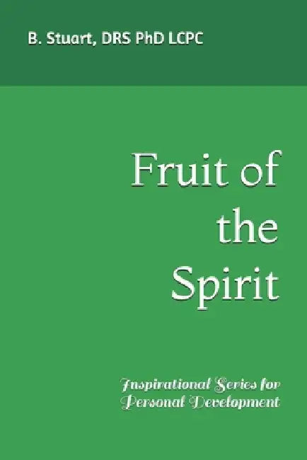 Fruit of the Spirit: Inspirational Series for Personal Development by Lcpc B. Y. Stuart