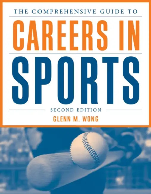 The Comprehensive Guide to Careers in Sports by Glenn M. Wong