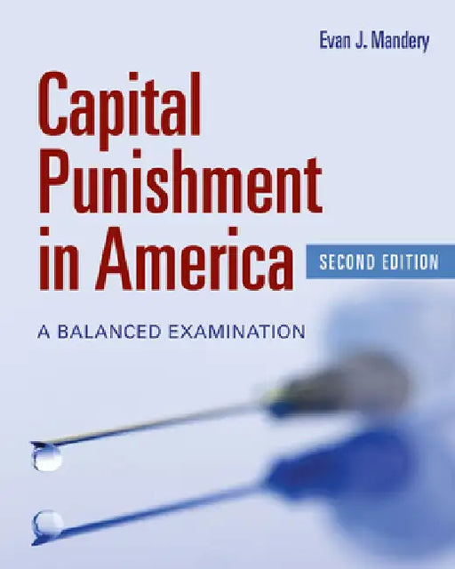 Capital Punishment in America: A Balanced Examination by Evan J. Mandery