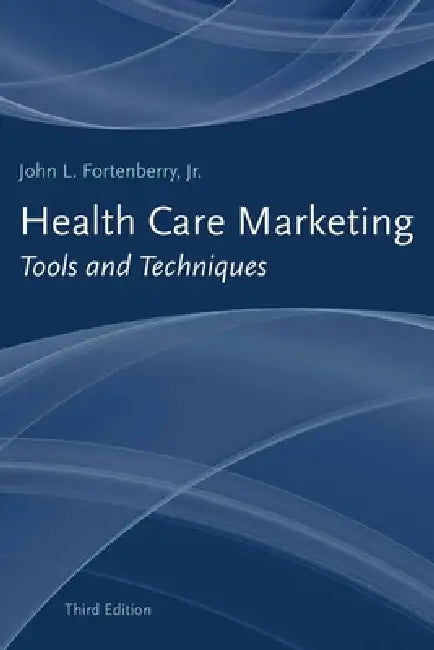 Health Care Marketing: Tools and Techniques: . by Jr. Fortenberry John L.