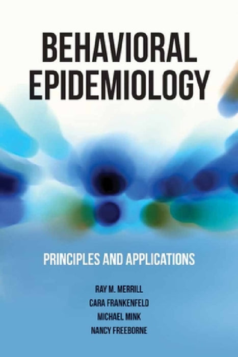 Behavioral Epidemiology: Principles and Applications by Ray M. Merrill, Cara L. Frankenfeld, Michael D. Mink