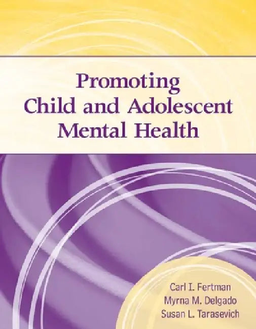 Promoting Child and Adolescent Mental Health: . by Carl I. Fertman, Myrna M. Delgado, Susan L. Tarasevich