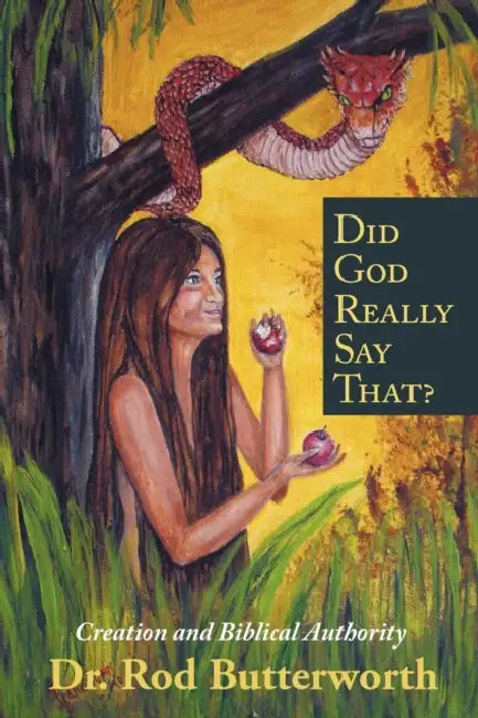 Did God Really Say That?: Creation and Biblical Authority by Rod Butterworth