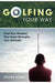 Golfing Your Way: Find Your Method, Your Inner Strengh, Your Attitude by Steven Heany, Heany Steven Heany, Steven Heany