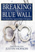Breaking the Blue Wall: One Man's War Against Police Corruption by Justin Hopson