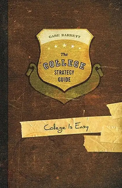 The College Strategy Guide: College Is Easy by Gabe Barrett