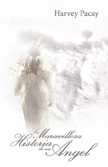 La Maravillosa Historia de Un Angel by Harvey Pacay