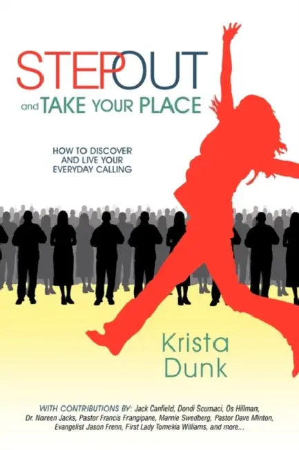 Step Out and Take Your Place: How to Discover and Live Your Everyday Calling by Krista Dunk