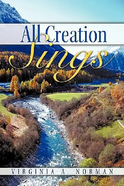 All Creation Sings by Virginia A. Norman