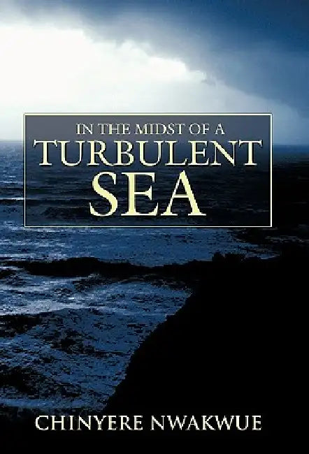In the Midst of a Turbulent Sea by Chinyere Nwakwue