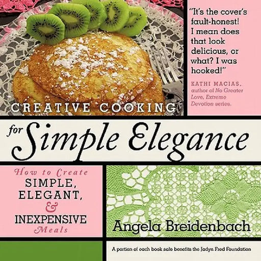 Creative Cooking for Simple Elegance: How to Create Simple, Elegant, and Inexpensive Meals by Angela Breidenbach